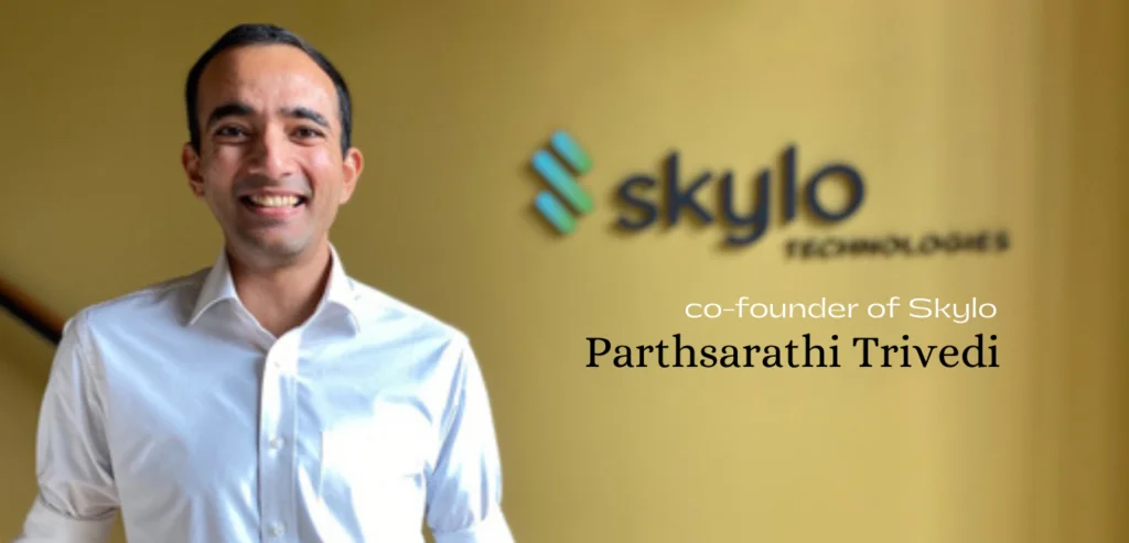 Parthsarathi Trivedi, Chief executive, and Co-founder of skylo